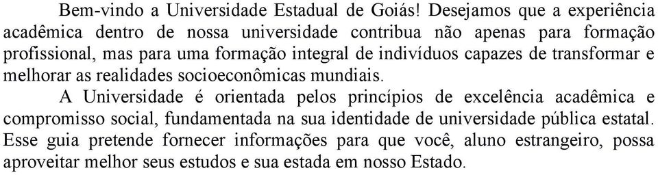 integral de indivíduos capazes de transformar e melhorar as realidades socioeconômicas mundiais.