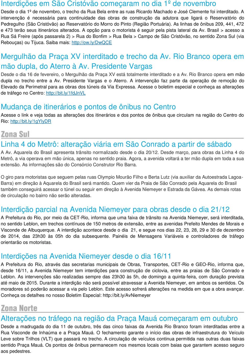 As linhas de ônibus 209, 441, 472 e 473 terão seus itinerários alterados. A opção para o motorista é seguir pela pista lateral da Av.