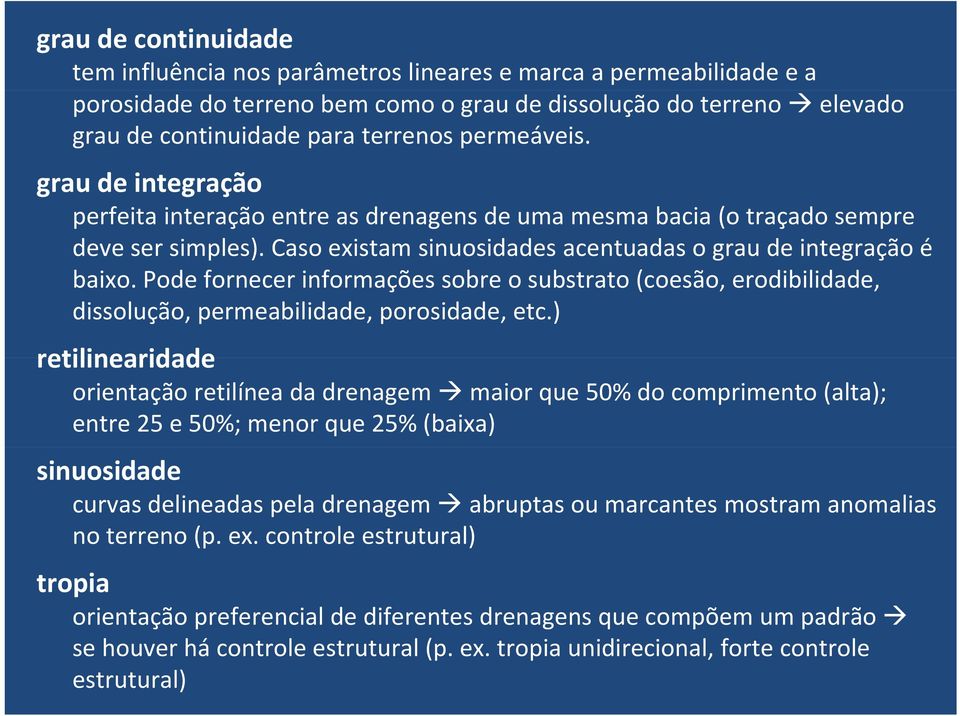 Pode fornecer informações sobre o substrato (coesão, erodibilidade, dissolução, permeabilidade, porosidade, etc.