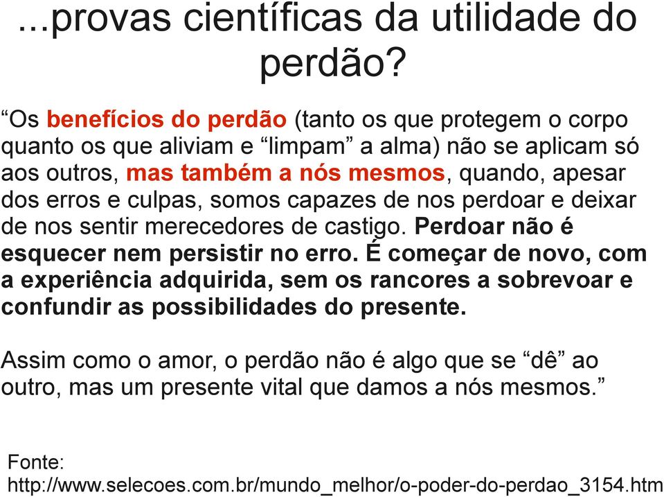 apesar dos erros e culpas, somos capazes de nos perdoar e deixar de nos sentir merecedores de castigo. Perdoar não é esquecer nem persistir no erro.