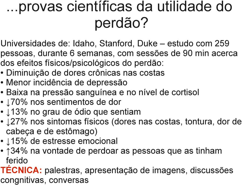 Diminuição de dores crônicas nas costas Menor incidência de depressão Baixa na pressão sanguínea e no nível de cortisol 70% nos sentimentos de dor 13% no