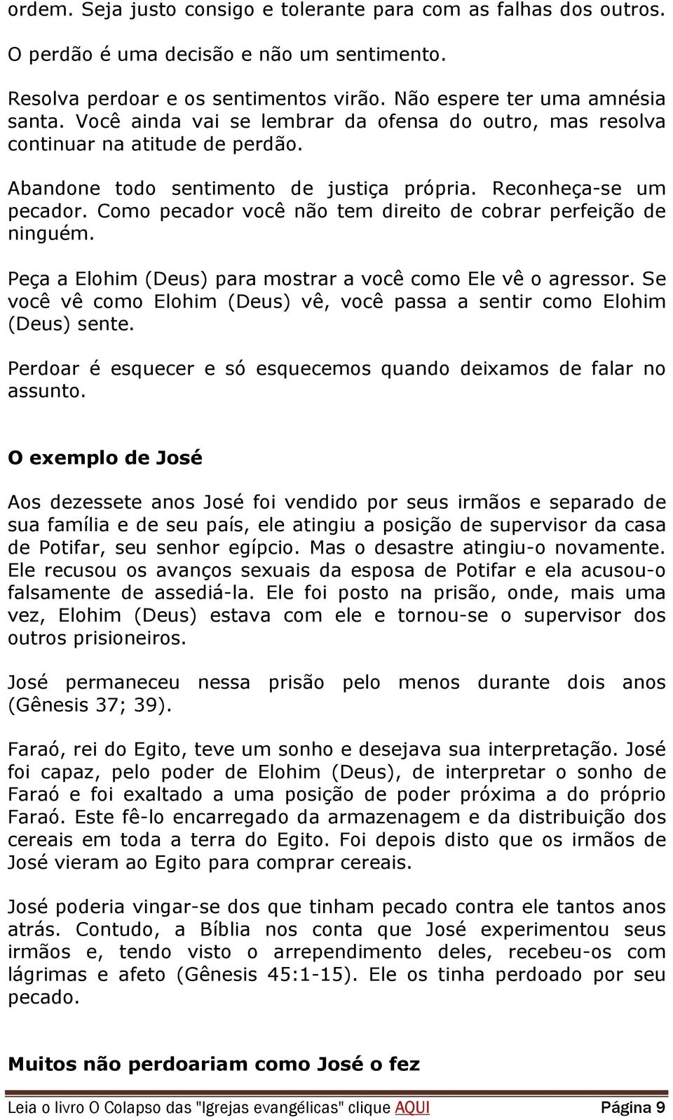 Como pecador você não tem direito de cobrar perfeição de ninguém. Peça a Elohim (Deus) para mostrar a você como Ele vê o agressor.