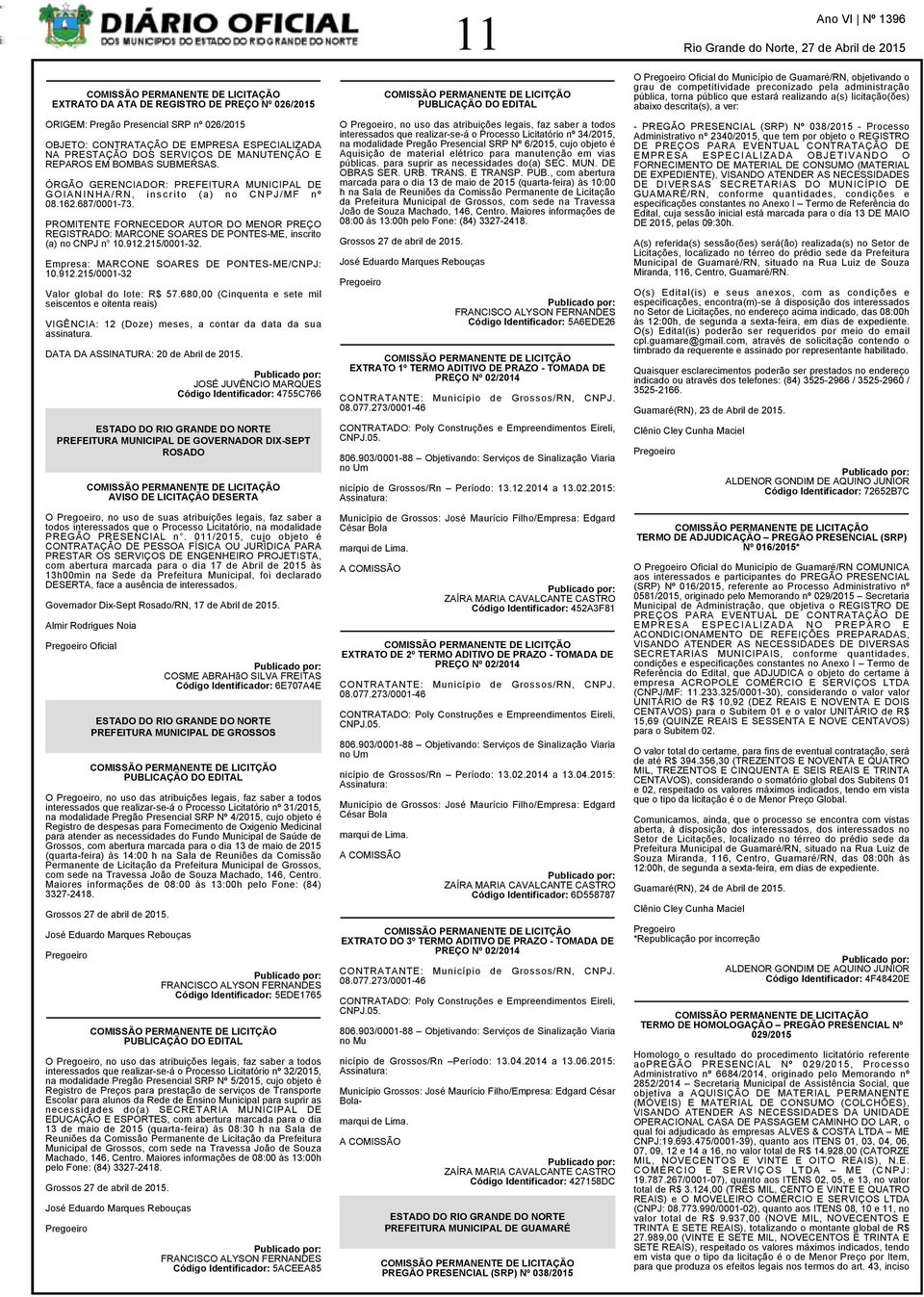 PROMITENTE FORNECEDOR AUTOR DO MENOR PREÇO REGISTRADO: MARCONE SOARES DE PONTES-ME, inscrito (a) no CNPJ n 10.912.215/0001-32. Empresa: MARCONE SOARES DE PONTES-ME/CNPJ: 10.912.215/0001-32 Valor global do lote: R$ 57.