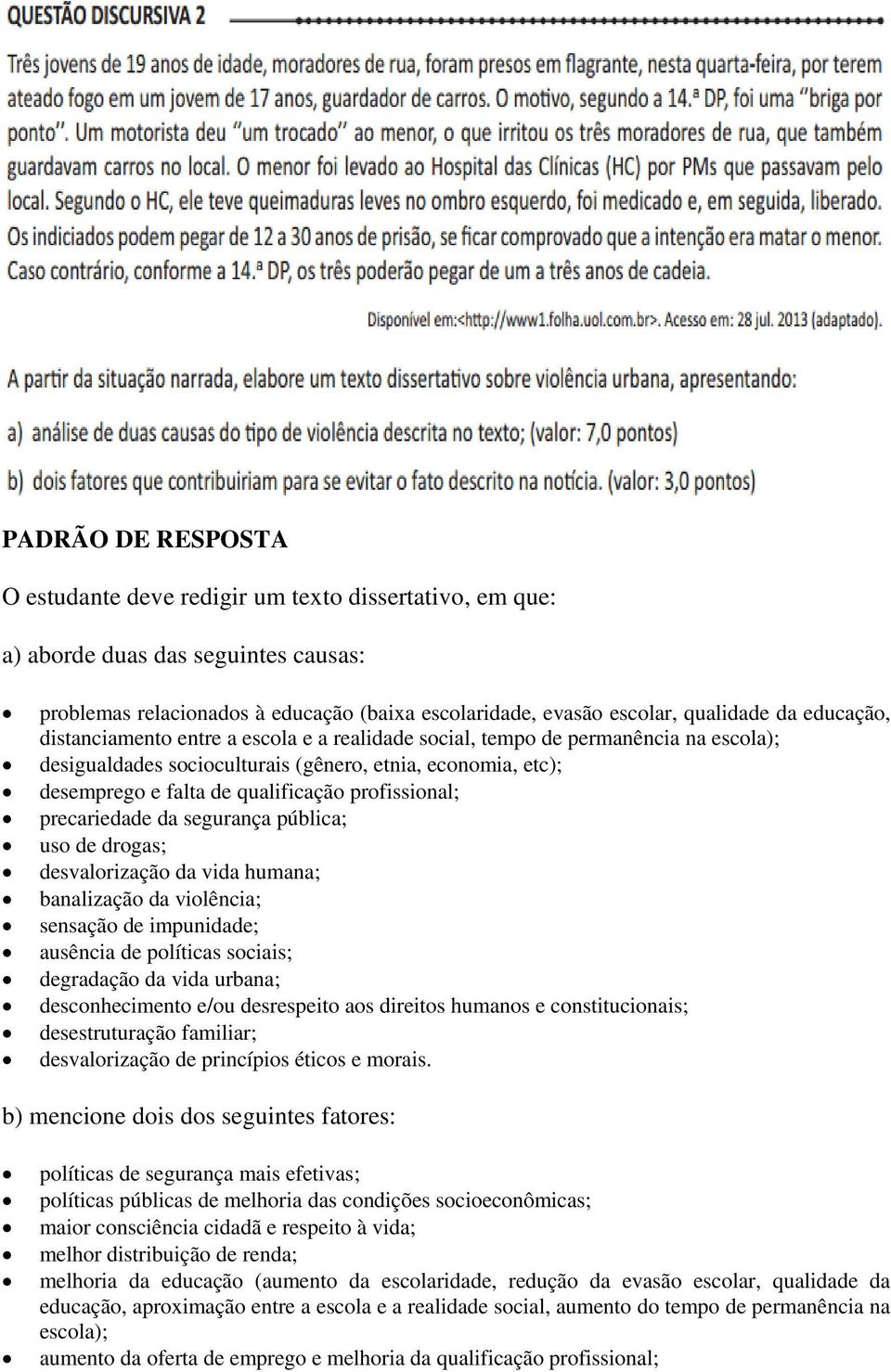 profissional; precariedade da segurança pública; uso de drogas; desvalorização da vida humana; banalização da violência; sensação de impunidade; ausência de políticas sociais; degradação da vida