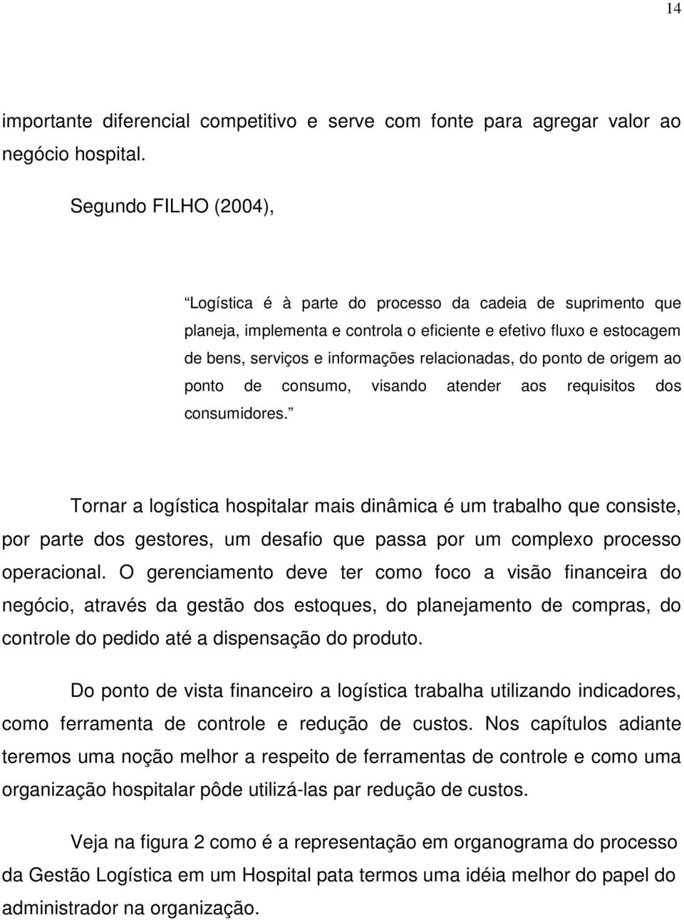 do ponto de origem ao ponto de consumo, visando atender aos requisitos dos consumidores.