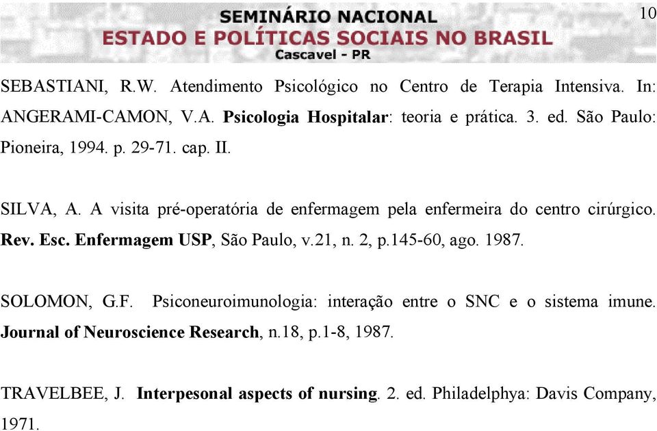 Esc. Enfermagem USP, São Paulo, v.21, n. 2, p.145-60, ago. 1987. SOLOMON, G.F. Psiconeuroimunologia: interação entre o SNC e o sistema imune.