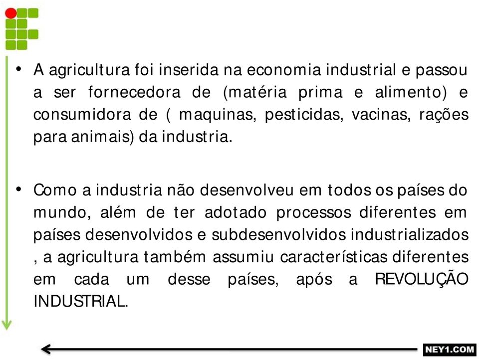 Como a industria não desenvolveu em todos os países do mundo, além de ter adotado processos diferentes em países