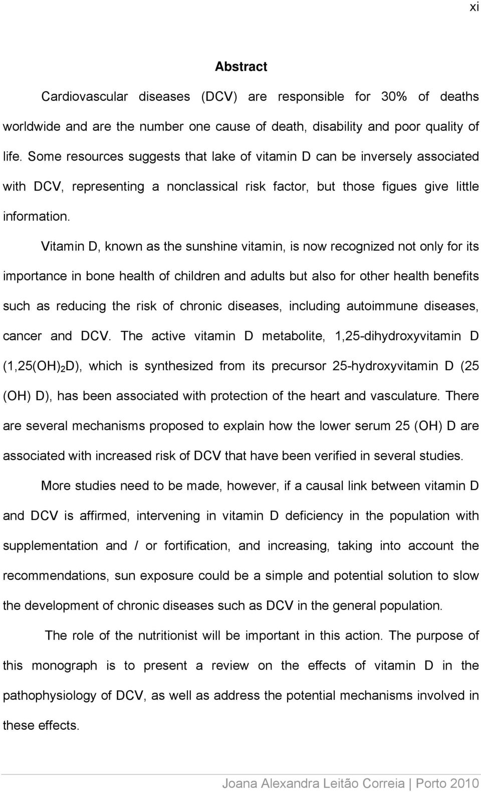 Vitamin D, known as the sunshine vitamin, is now recognized not only for its importance in bone health of children and adults but also for other health benefits such as reducing the risk of chronic