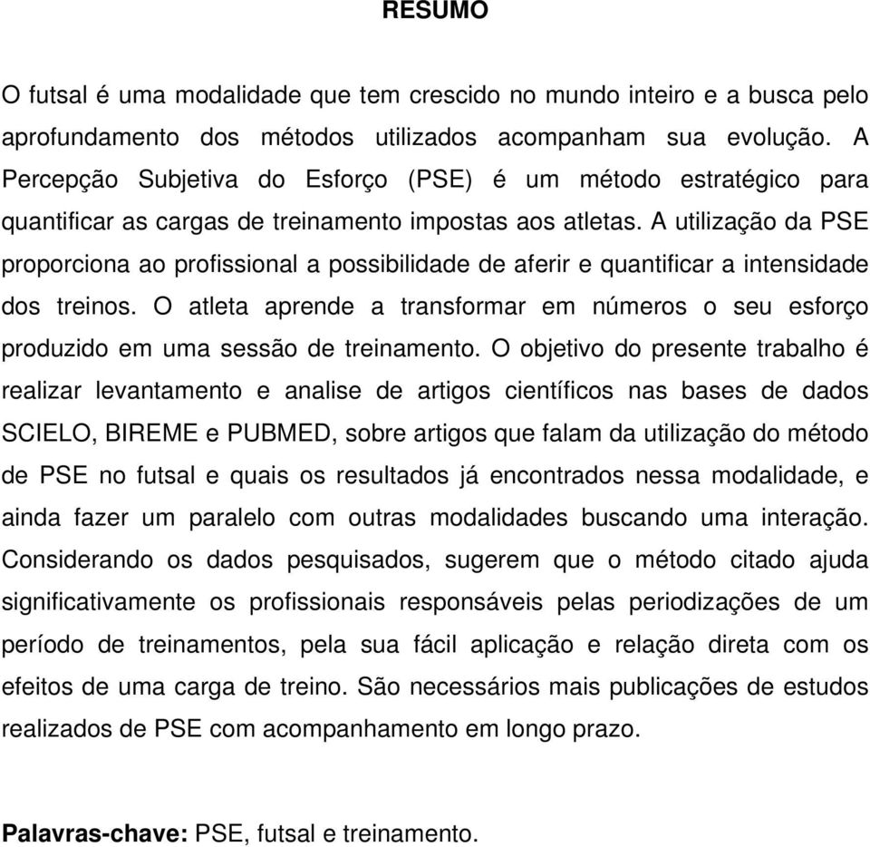 A utilização da PSE proporciona ao profissional a possibilidade de aferir e quantificar a intensidade dos treinos.