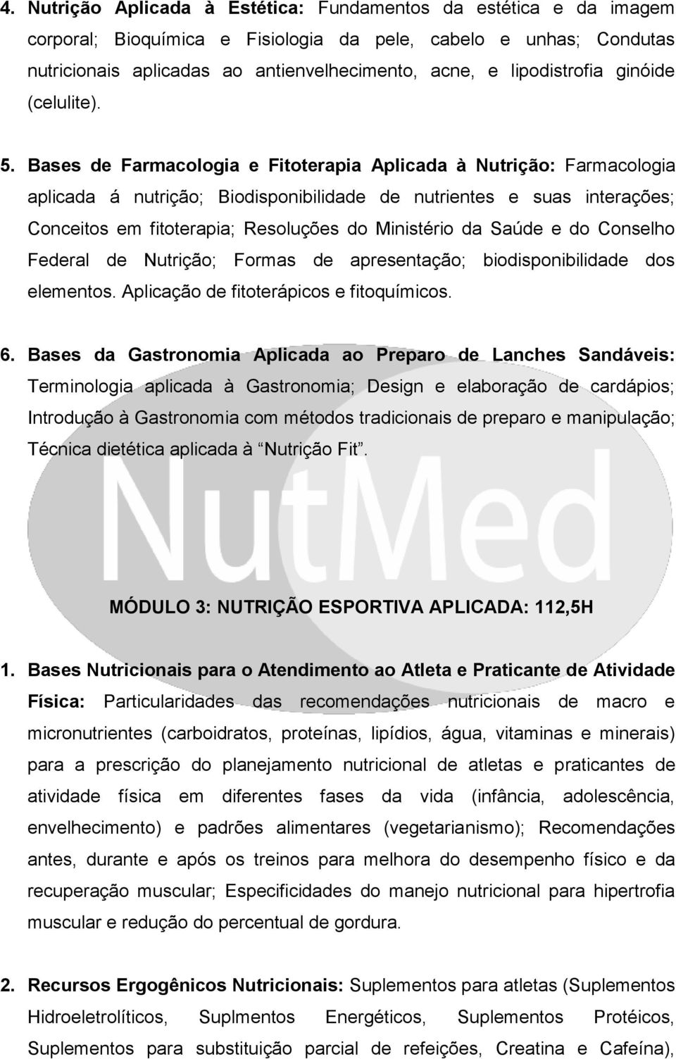 Bases de Farmacologia e Fitoterapia Aplicada à Nutrição: Farmacologia aplicada á nutrição; Biodisponibilidade de nutrientes e suas interações; Conceitos em fitoterapia; Resoluções do Ministério da