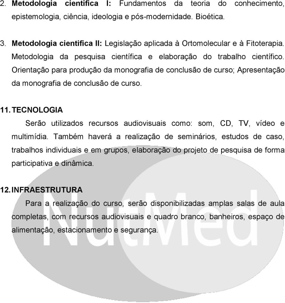 Orientação para produção da monografia de conclusão de curso; Apresentação da monografia de conclusão de curso. 11.