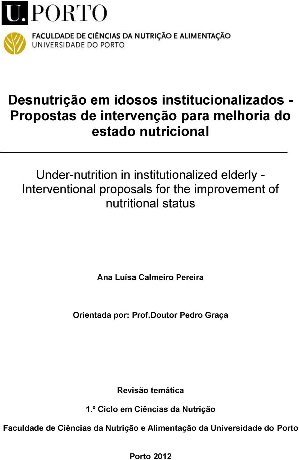 nutritional status Ana Luísa Calmeiro Pereira Orientada por: Prof.Doutor Pedro Graça Revisão temática 1.