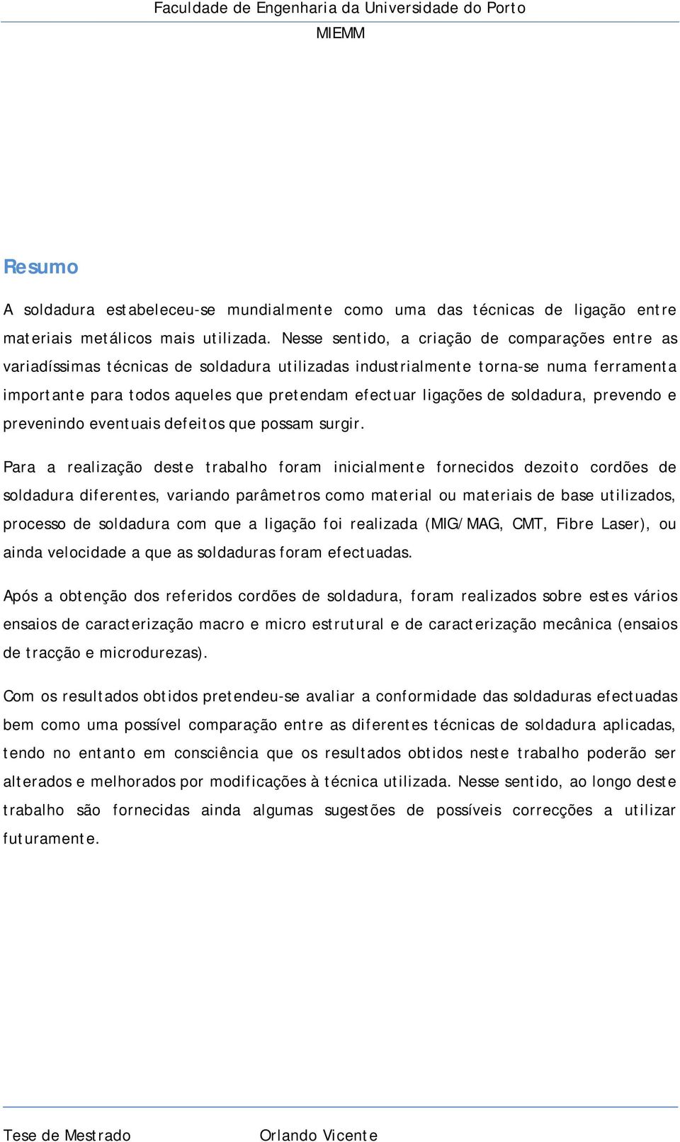 de soldadura, prevendo e prevenindo eventuais defeitos que possam surgir.