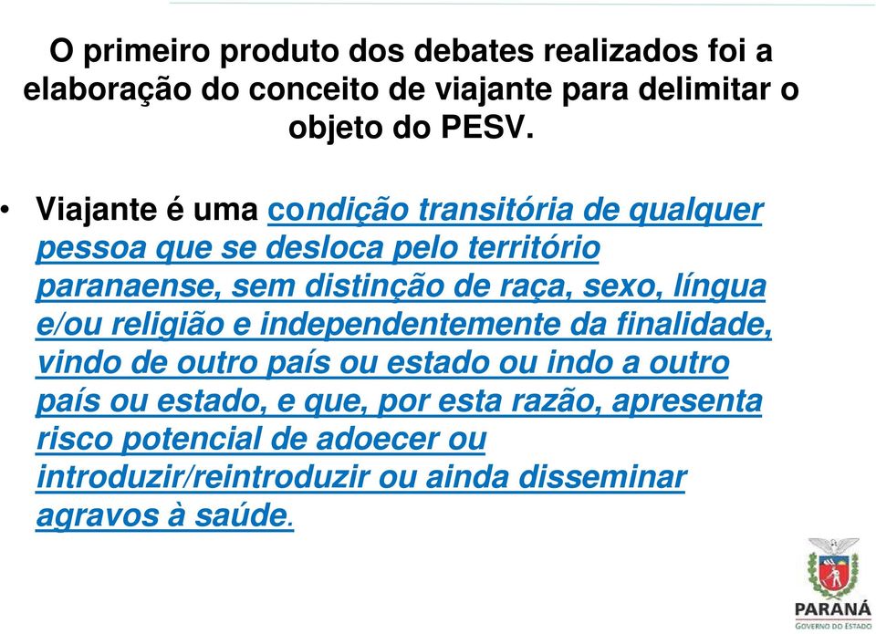 sexo, língua e/ou religião e independentemente da finalidade, vindo de outro país ou estado ou indo a outro país ou