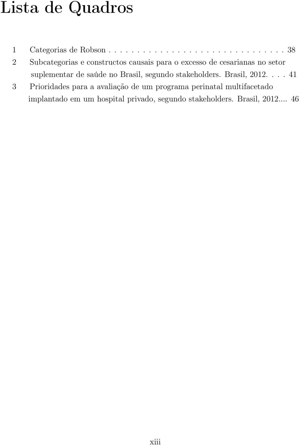 cesarianas no setor suplementar de saúde no Brasil, segundo stakeholders. Brasil, 2012.