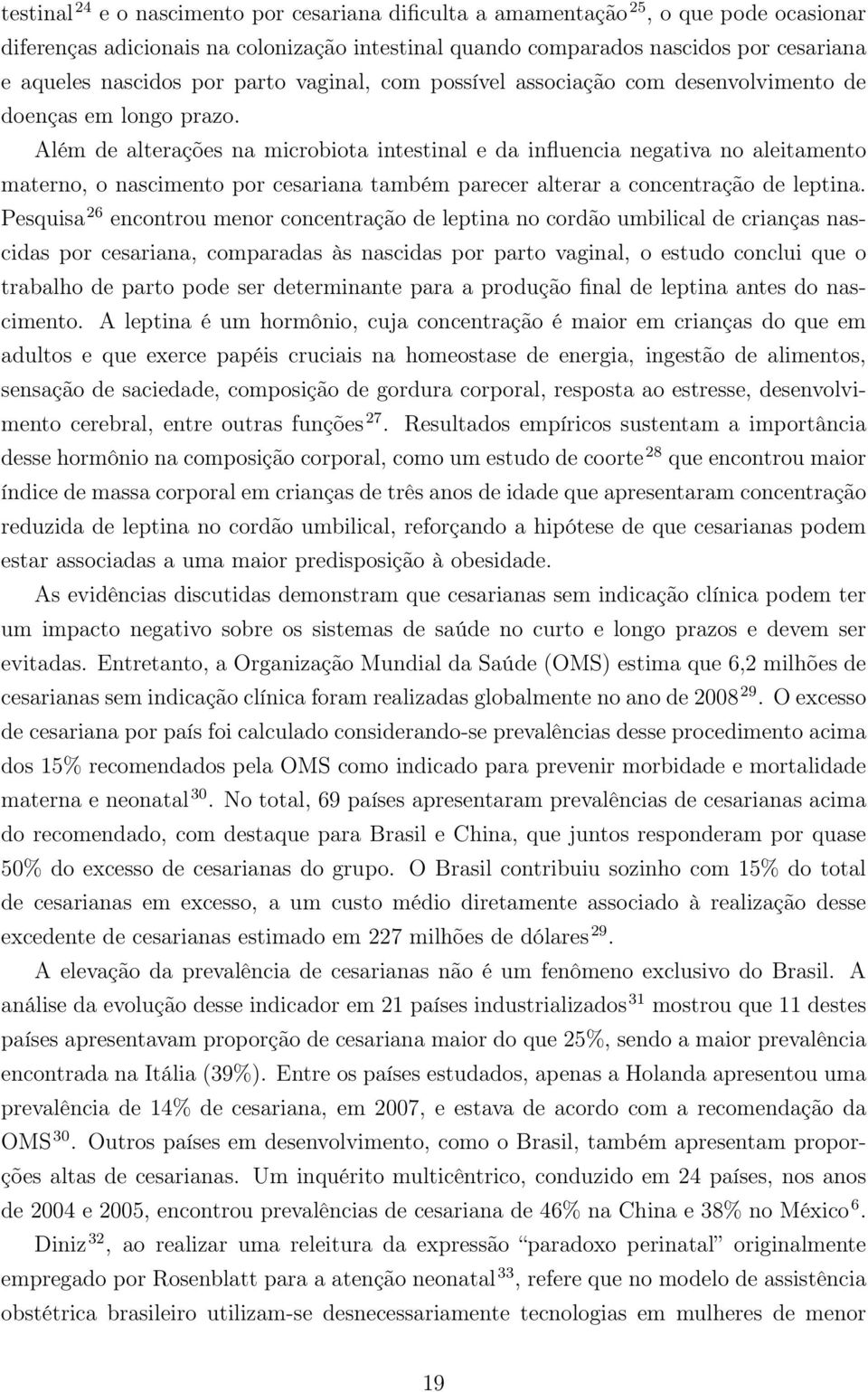 Além de alterações na microbiota intestinal e da influencia negativa no aleitamento materno, o nascimento por cesariana também parecer alterar a concentração de leptina.