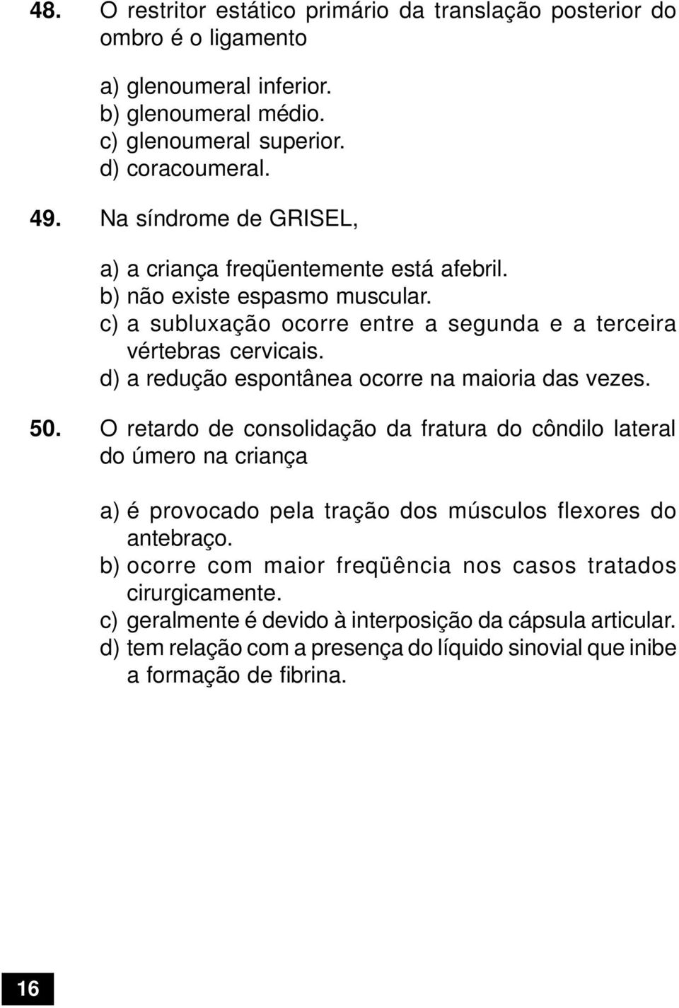 d) a redução espontânea ocorre na maioria das vezes. 50.