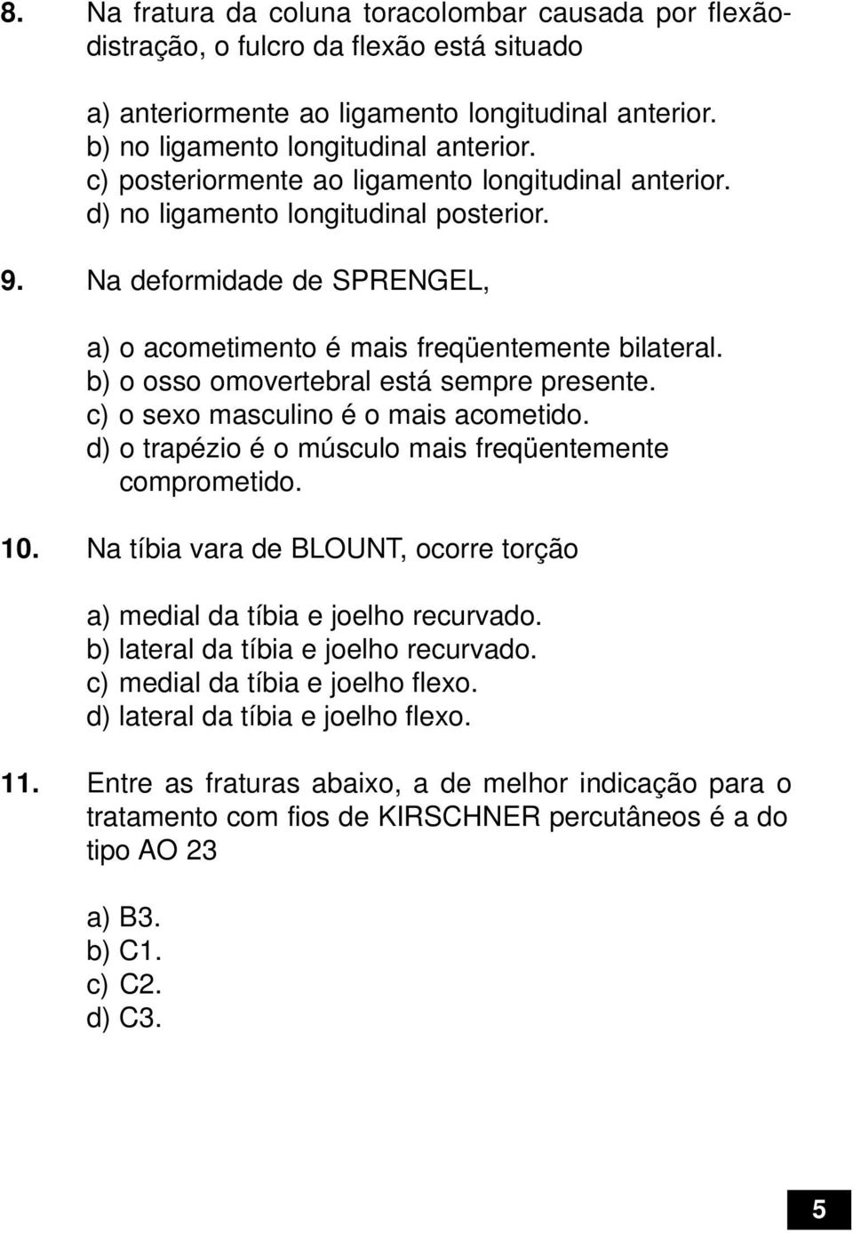 b) o osso omovertebral está sempre presente. c) o sexo masculino é o mais acometido. d) o trapézio é o músculo mais freqüentemente comprometido. 10.