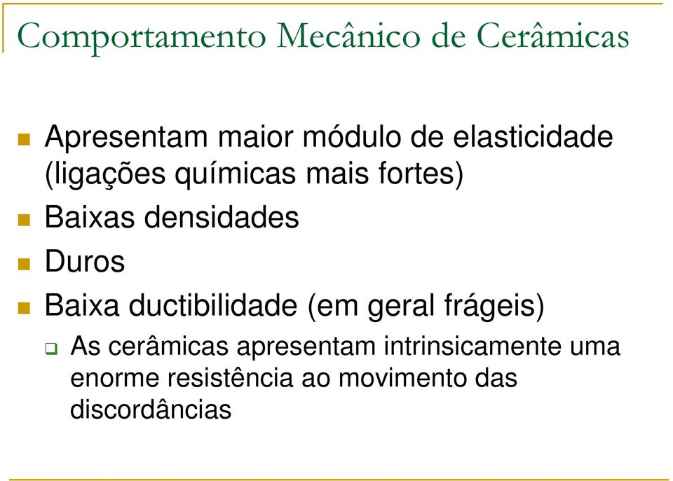 Duros Baixa ductibilidade (em geral frágeis) As cerâmicas