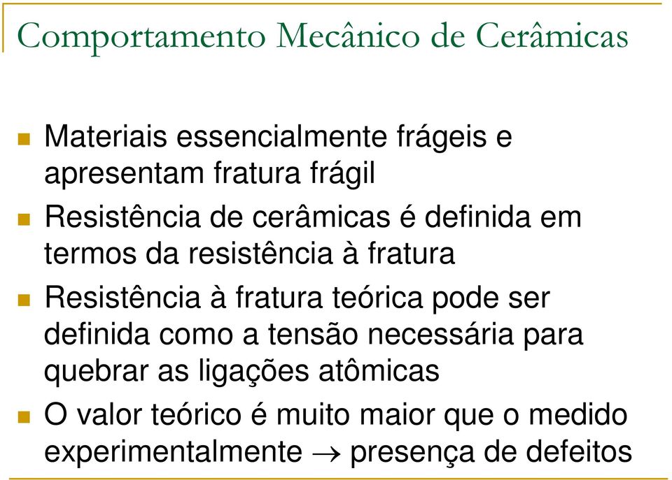 Resistência à fratura teórica pode ser definida como a tensão necessária para quebrar as