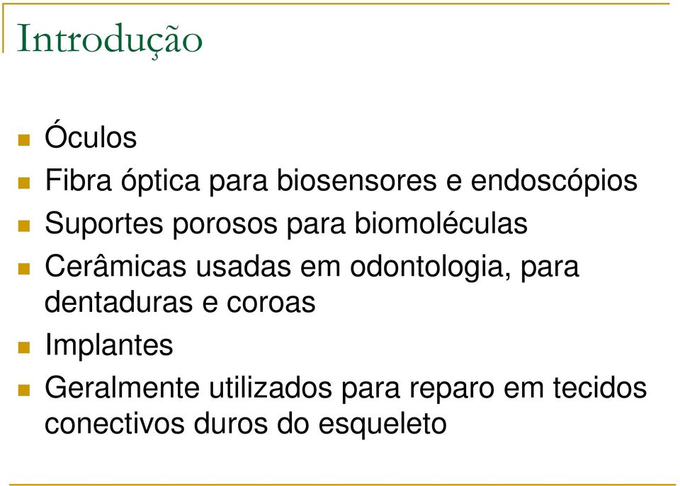 usadas em odontologia, para dentaduras e coroas Implantes