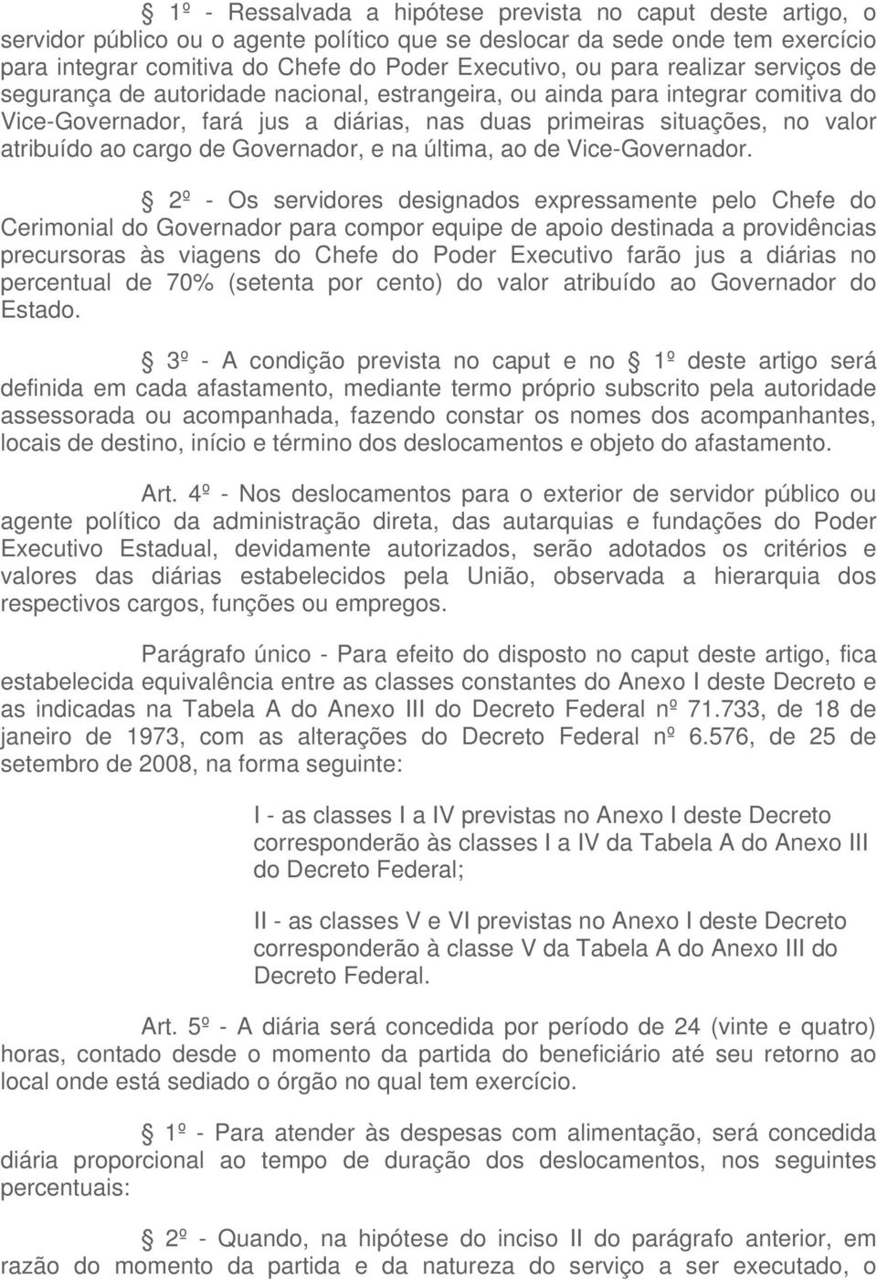 cargo de Governador, e na última, ao de Vice-Governador.