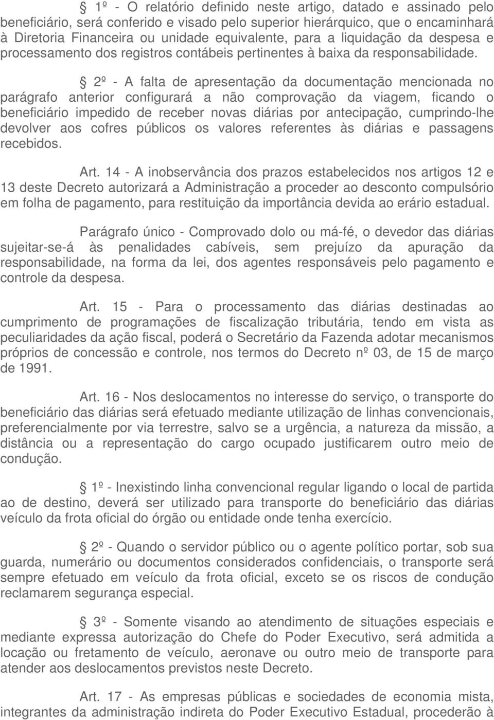 2º - A falta de apresentação da documentação mencionada no parágrafo anterior configurará a não comprovação da viagem, ficando o beneficiário impedido de receber novas diárias por antecipação,