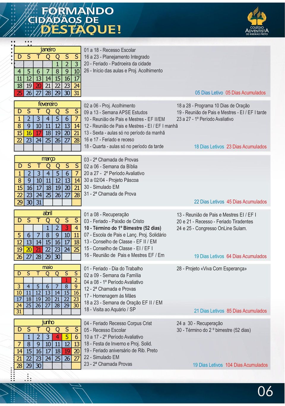 Acolhimento 18 a 28 - Programa 10 Dias de Oração 09 a 13 - Semana APSE Estudos 19 - Reunião de Pais e Mestres - EI / EF I tarde 10 - Reunião de Pais e Mestres - EF II/EM 23 a 27-1º Período Avaliativo