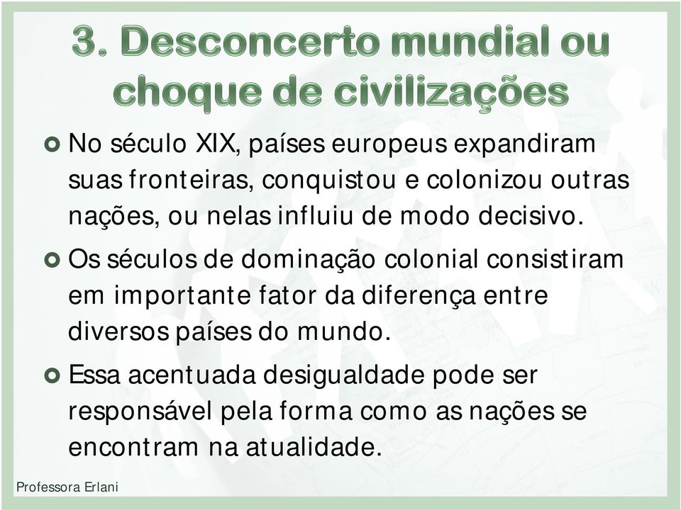 Os séculos de dominação colonial consistiram em importante fator da diferença entre