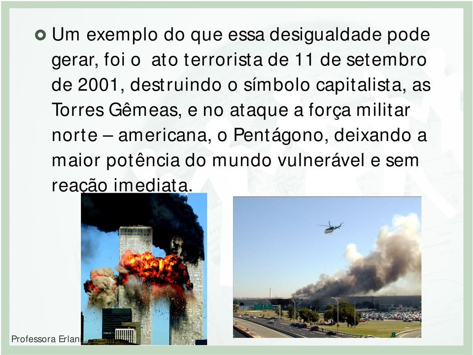 Torres Gêmeas, e no ataque a força militar norte americana, o