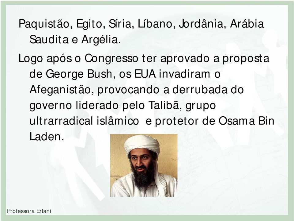 invadiram o Afeganistão, provocando a derrubada do governo liderado