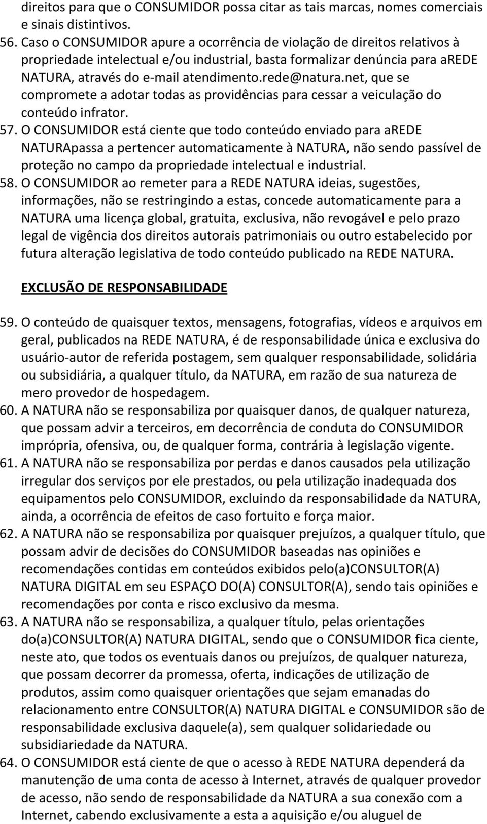 rede@natura.net, que se compromete a adotar todas as providências para cessar a veiculação do conteúdo infrator. 57.