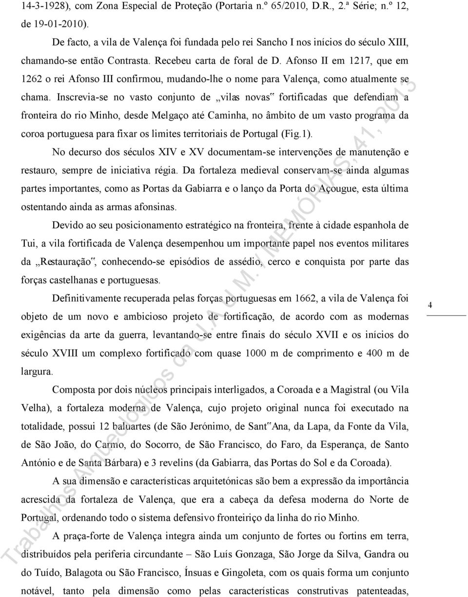 Afonso II em 1217, que em 1262 o rei Afonso III confirmou, mudando-lhe o nome para Valença, como atualmente se chama.