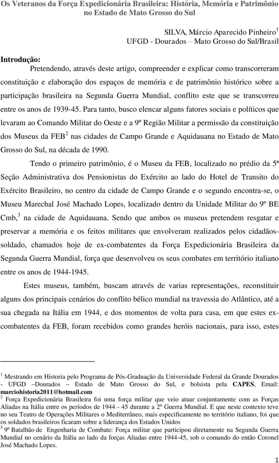 Segunda Guerra Mundial, conflito este que se transcorreu entre os anos de 1939-45.