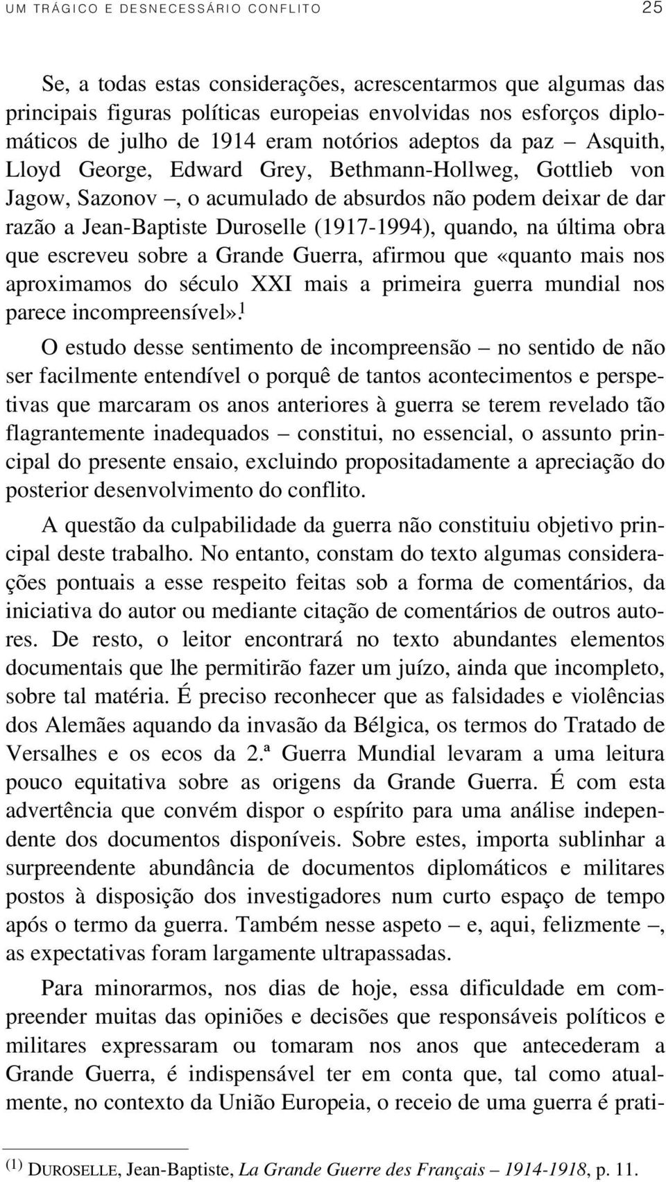 (1917-1994), quando, na última obra que escreveu sobre a Grande Guerra, afirmou que «quanto mais nos aproximamos do século XXI mais a primeira guerra mundial nos parece incompreensível».