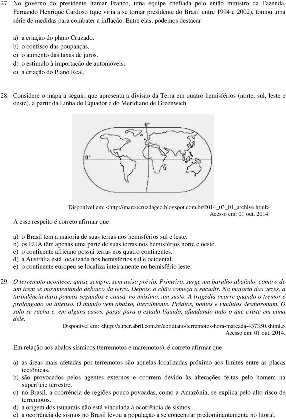 d) o estimulo à importação de automóveis. e) a criação do Plano Real. 28.