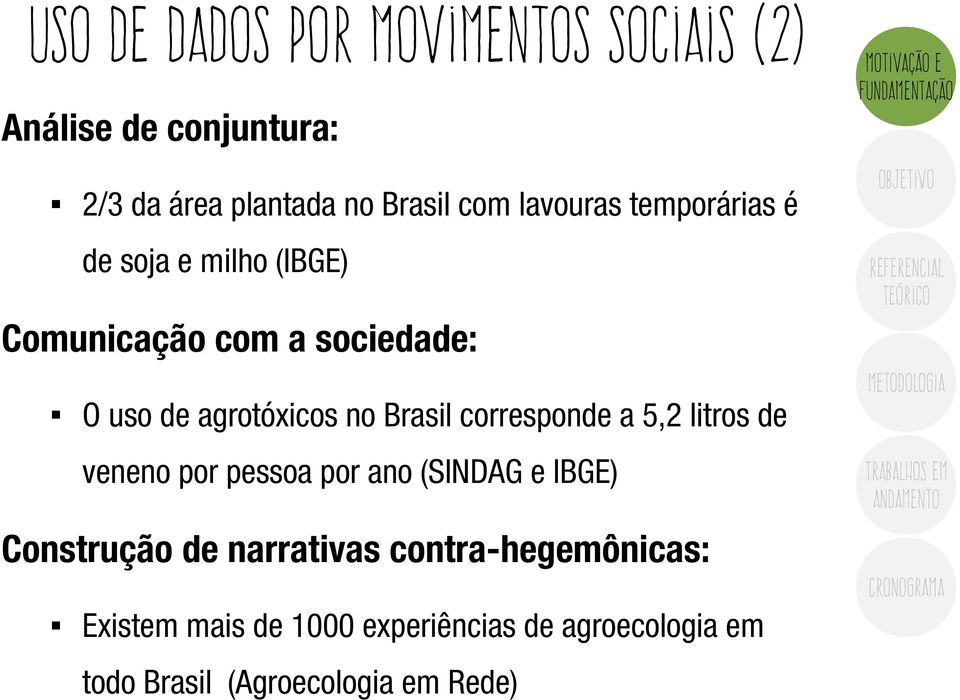 agrotóxicos no Brasil corresponde a 5,2 litros de veneno por pessoa por ano (SINDAG e IBGE) Construção de