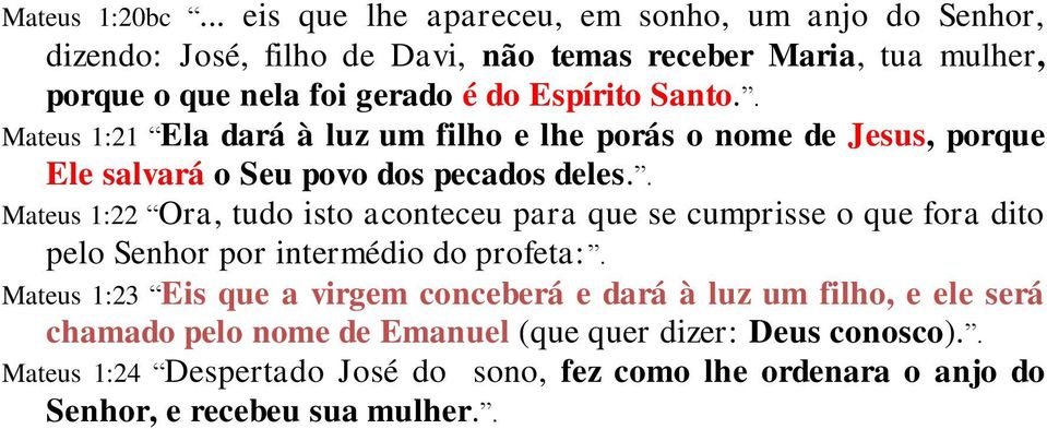 Espírito Santo.. Mateus 1:21 Ela dará à luz um filho e lhe porás o nome de Jesus, porque Ele salvará o Seu povo dos pecados deles.