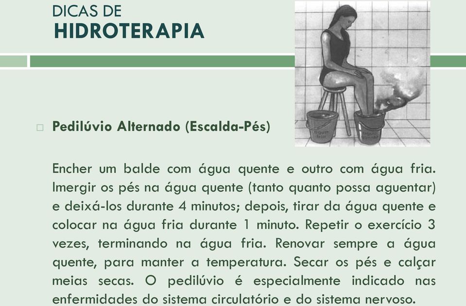 na água fria durante 1 minuto. Repetir o exercício 3 vezes, terminando na água fria.