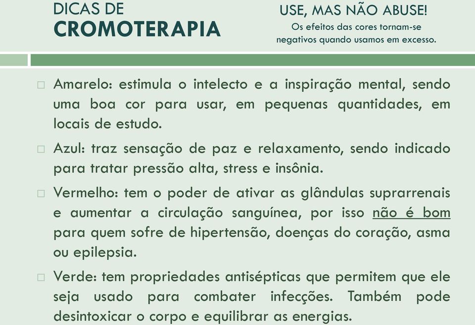 Azul: traz sensação de paz e relaxamento, sendo indicado para tratar pressão alta, stress e insônia.