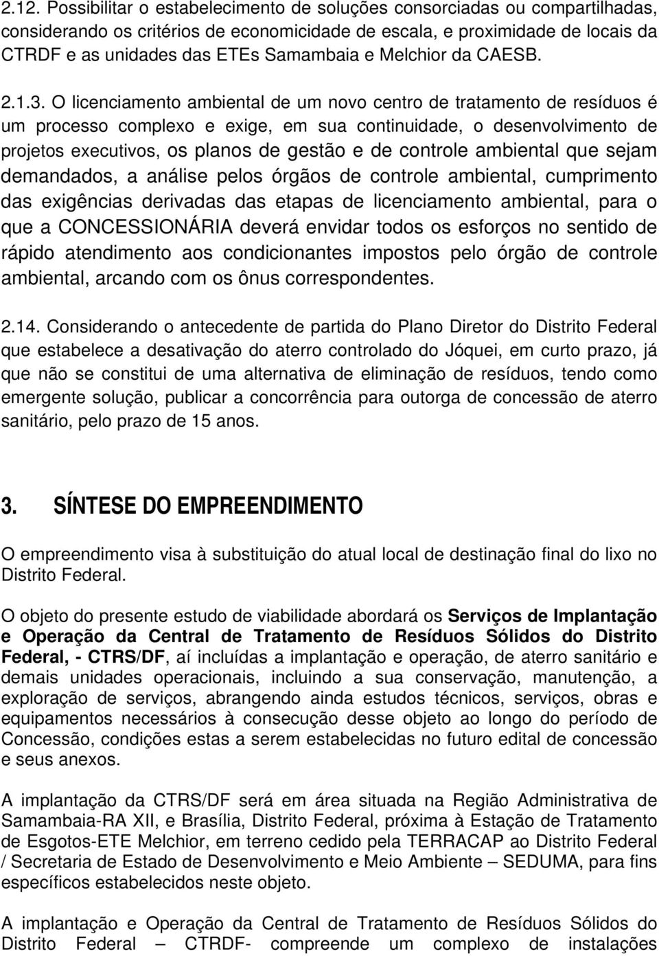 O licenciamento ambiental de um novo centro de tratamento de resíduos é um processo complexo e exige, em sua continuidade, o desenvolvimento de projetos executivos, os planos de gestão e de controle