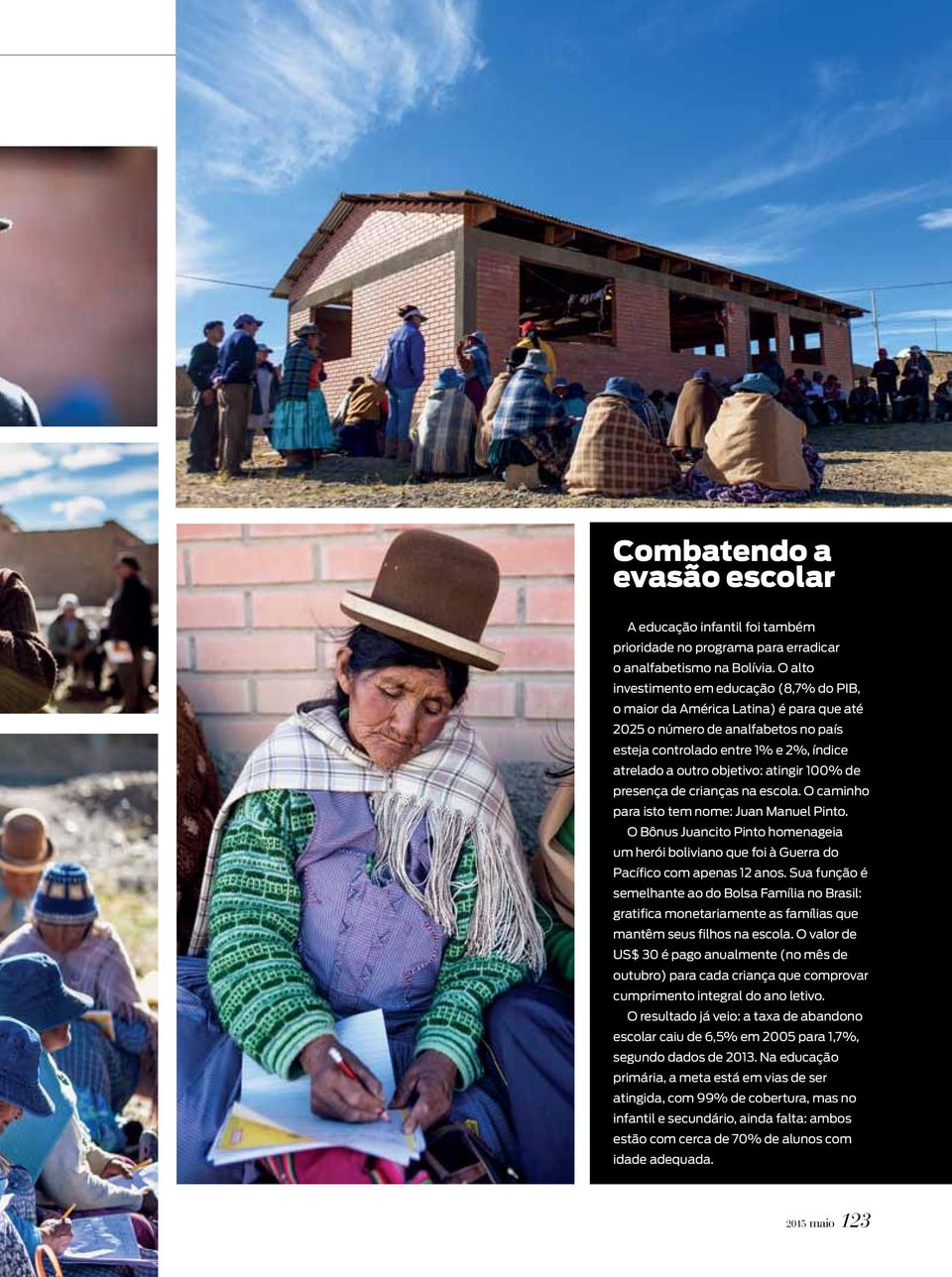 100% de presença de crianças na escola. O caminho para isto tem nome: Juan Manuel Pinto. O Bônus Juancito Pinto homenageia um herói boliviano que foi à Guerra do Pacífico com apenas 12 anos.