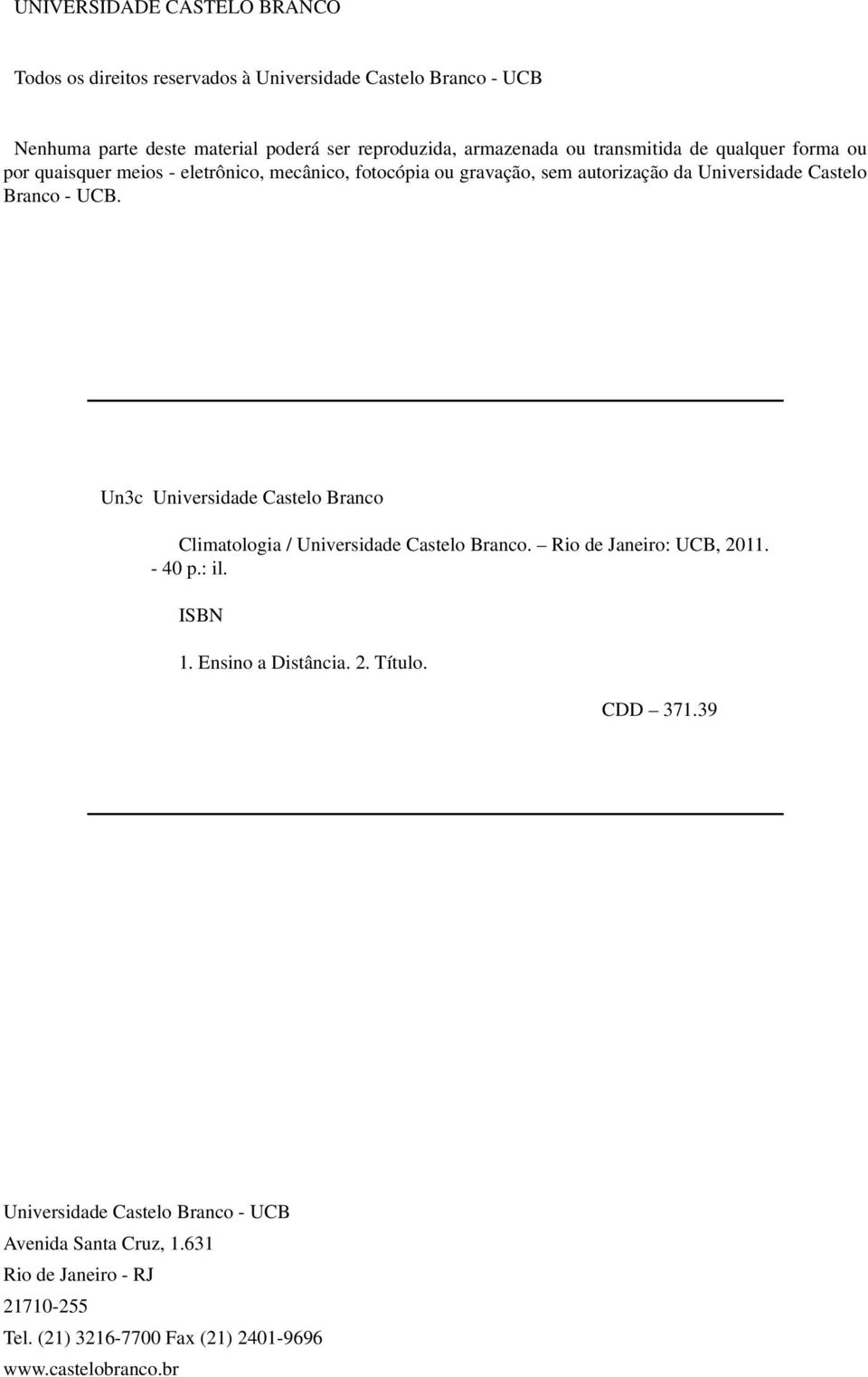 Un3c Universidade Castelo Branco Climatologia / Universidade Castelo Branco. Rio de Janeiro: UCB, 2011. - 40 p.: il. ISBN 1. Ensino a Distância. 2. Título.