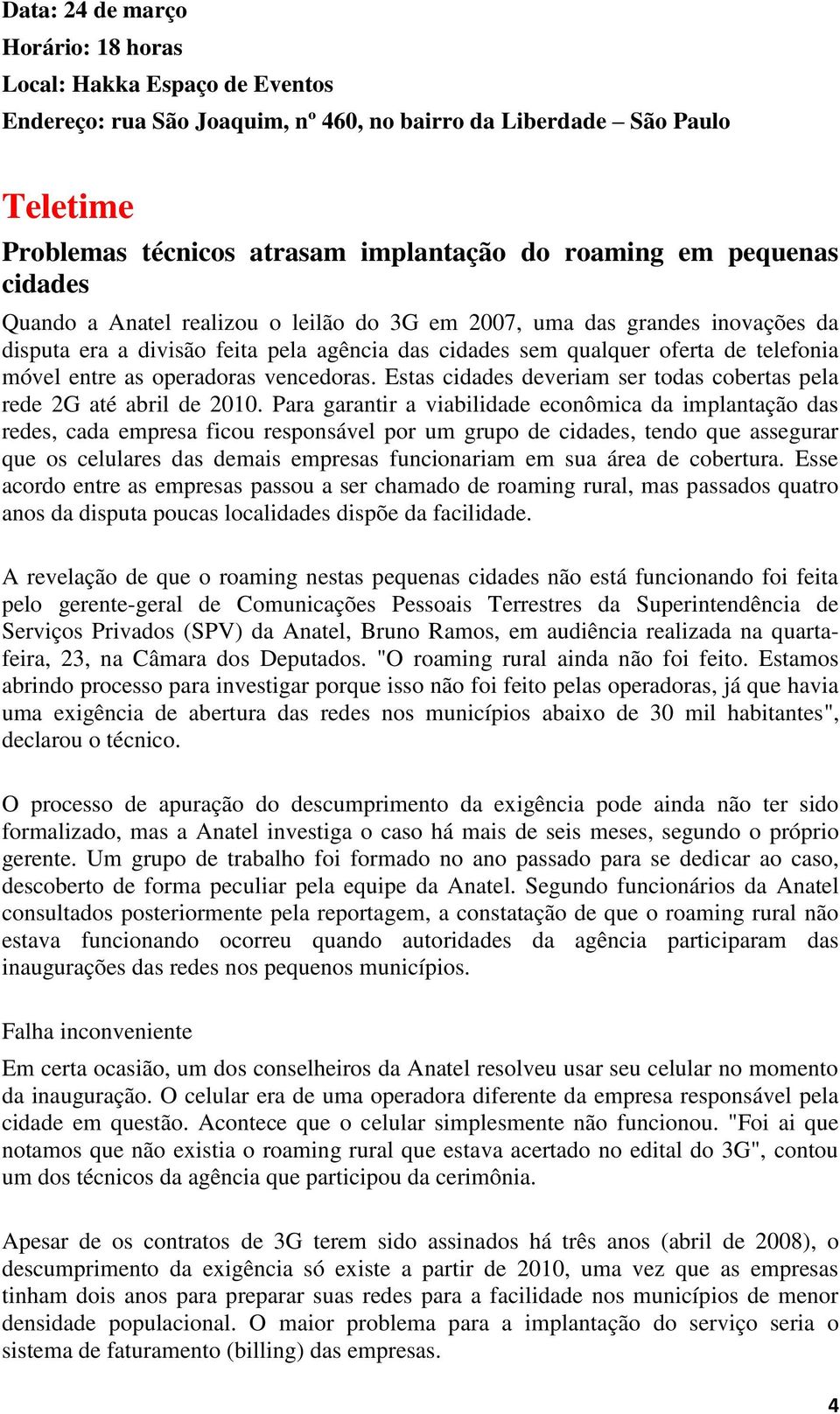 operadoras vencedoras. Estas cidades deveriam ser todas cobertas pela rede 2G até abril de 2010.