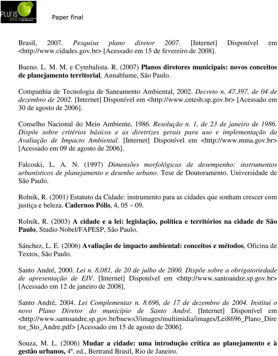 397, de 04 de dezembro de 2002. [Internet] Disponível em <http://www.cetesb.sp.gov.br> [Acessado em 30 de agosto de 2006]. Conselho Nacional do Meio Ambiente, 1986. Resolução n.