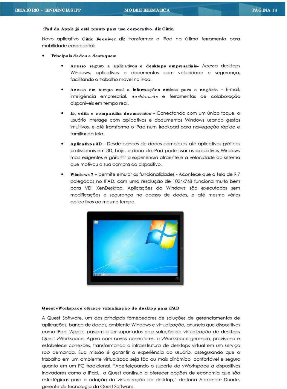 desktops Windows, aplicativos e documentos com velocidade e segurança, facilitando o trabalho móvel no ipad.