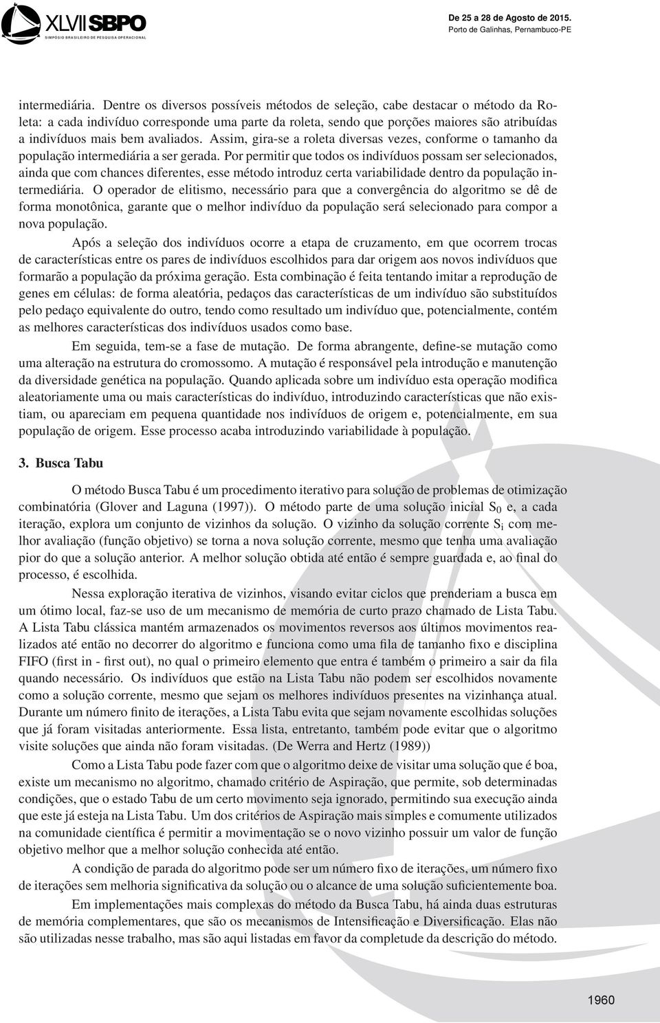 avaliados. Assim, gira-se a roleta diversas vezes, conforme o tamanho da população intermediária a ser gerada.