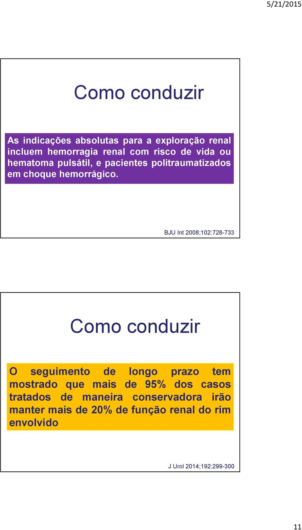 BJU Int 2008;102:728-733 Como conduzir O seguimento de longo prazo tem mostrado que mais de 95% dos