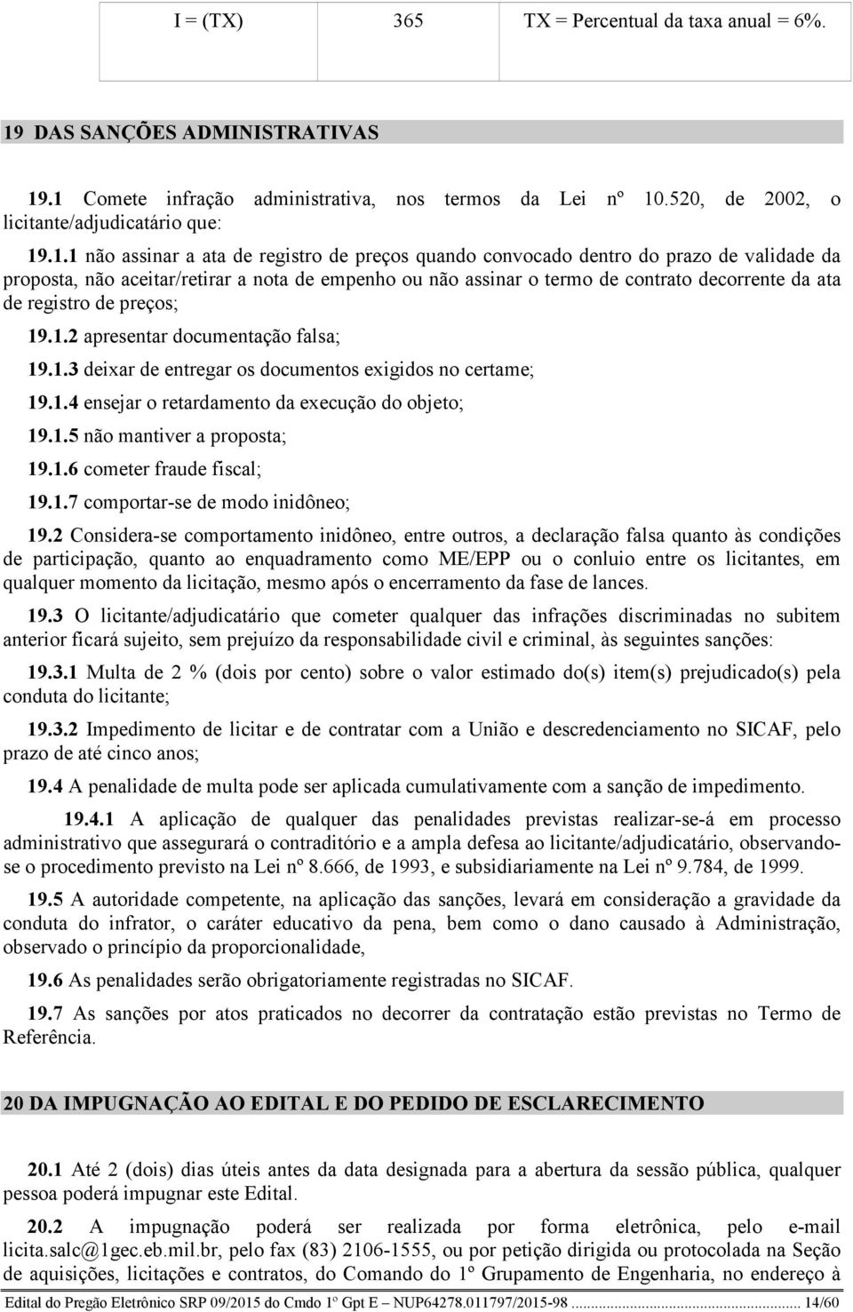 .1 Comete infração administrativa, nos termos da Lei nº 10.520, de 2002, o licitante/adjudicatário que: 19.1.1 não assinar a ata de registro de preços quando convocado dentro do prazo de validade da