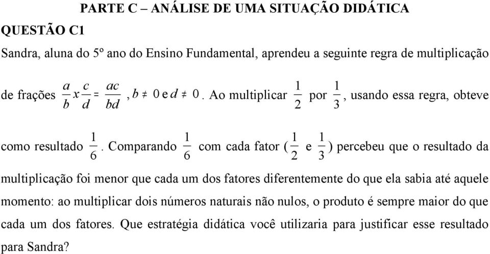 Comparando com cada fator ( e ) percebeu que o resultado da 6 6 2 3 multiplicação foi menor que cada um dos fatores diferentemente do que ela sabia até